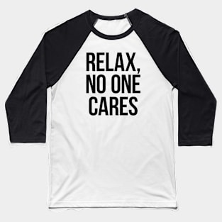 Relax, No One Cares. Black Baseball T-Shirt